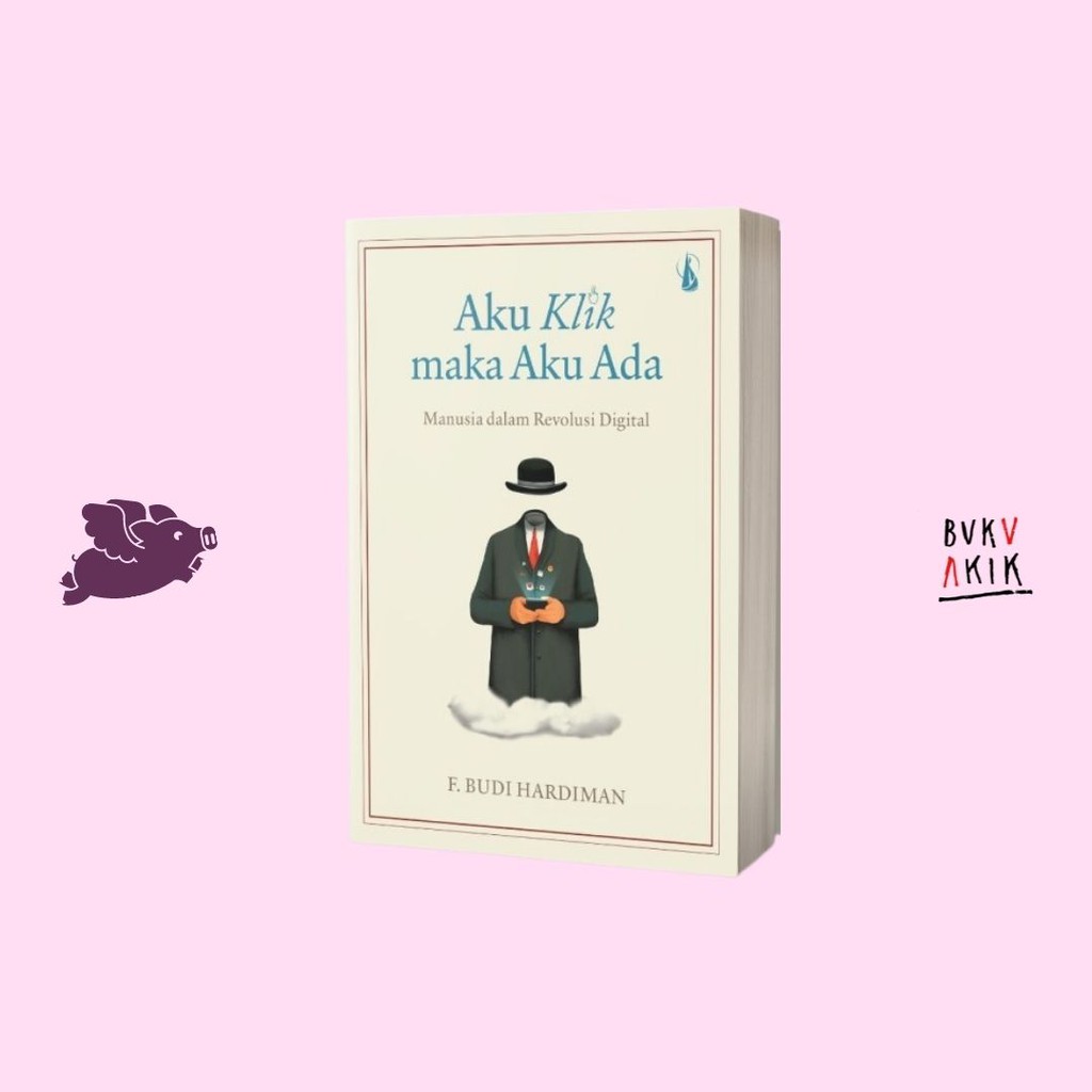 Aku Klik maka Aku Ada - F. Budi Hardiman