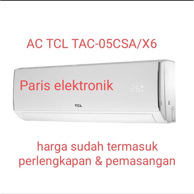 AC TCL 1/2 PK TAC-05CSA/X6 + PEMASANGAN / KHUSUS CILEGON