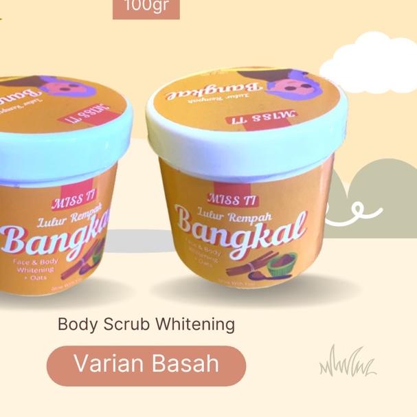 Miss Ti Bangkal POT BASAH 150gr Body Scrub Rempah kayu bangkal Lulur Glowing 100 Gram Aman untuk Bus