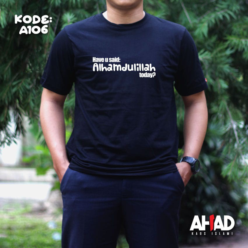 Kaos islami ahad-Have u said alhamdulillah today A106P