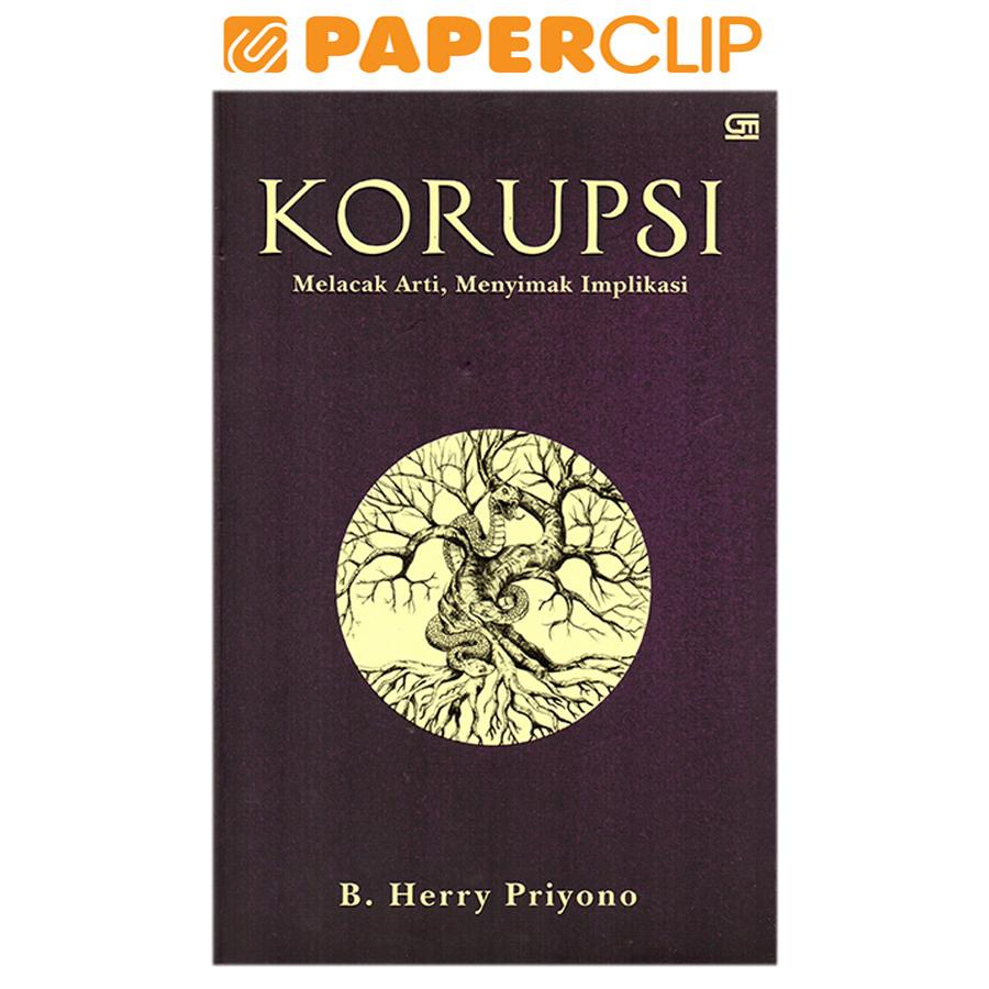 KORUPSI:MELACAK ARTI MENYIMAK IMPLIKASI