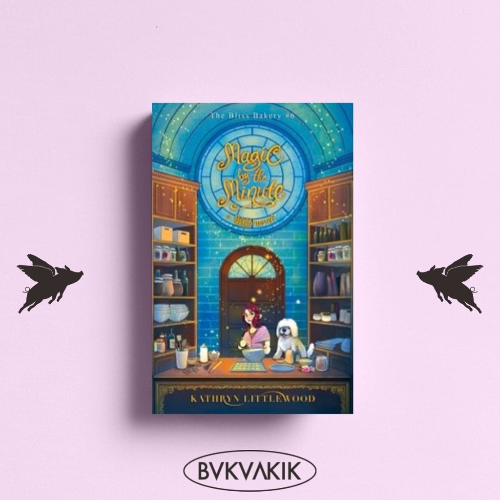 THE BLISS BAKERY #6 : MAGIC BY THE MINUTE - Kathryn LittleWood