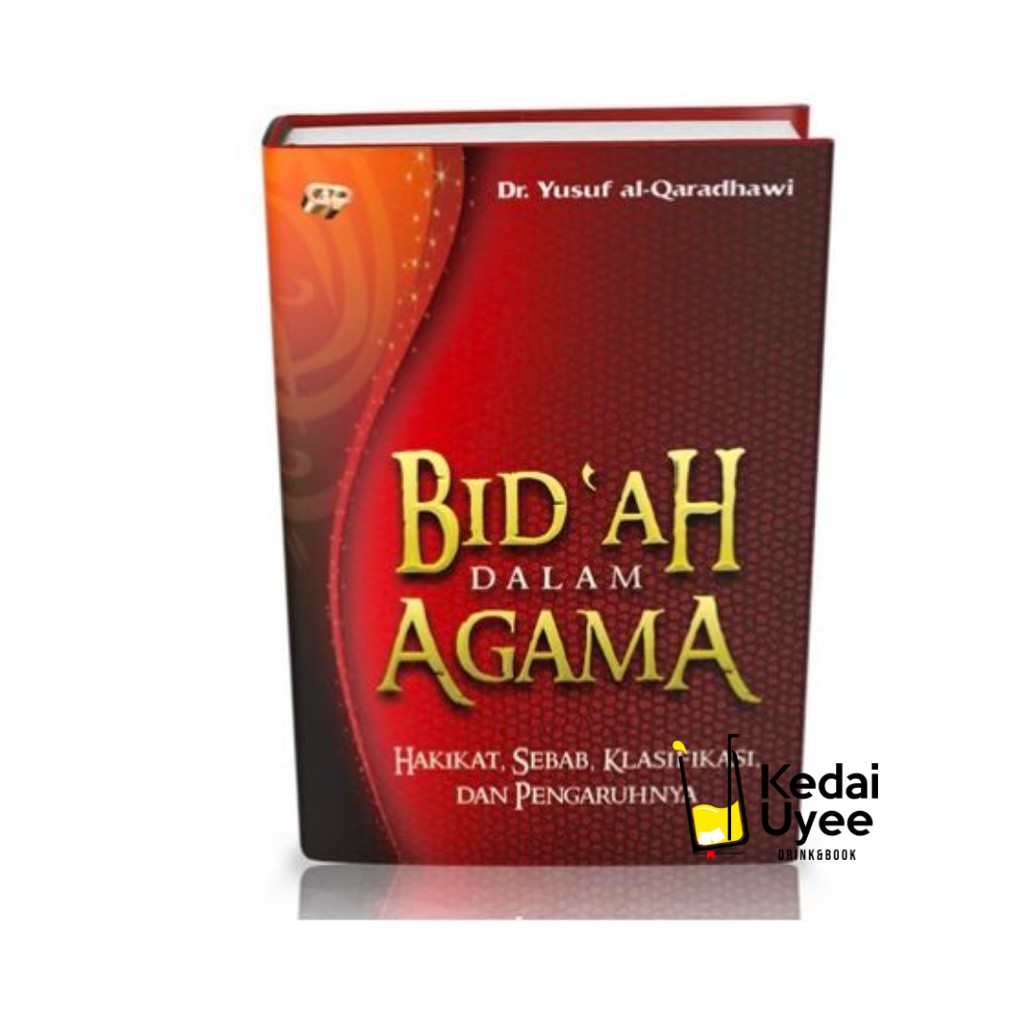 Bid`ah Dalam Agama; Hakikat Sebab Klasifikasi dan Pengaruhnya Gema Insani