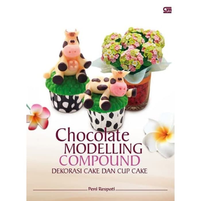 Buku Resep Chocolate Modelling Compound, Dekorasi Cake & Cup Cake - ORIGINAL