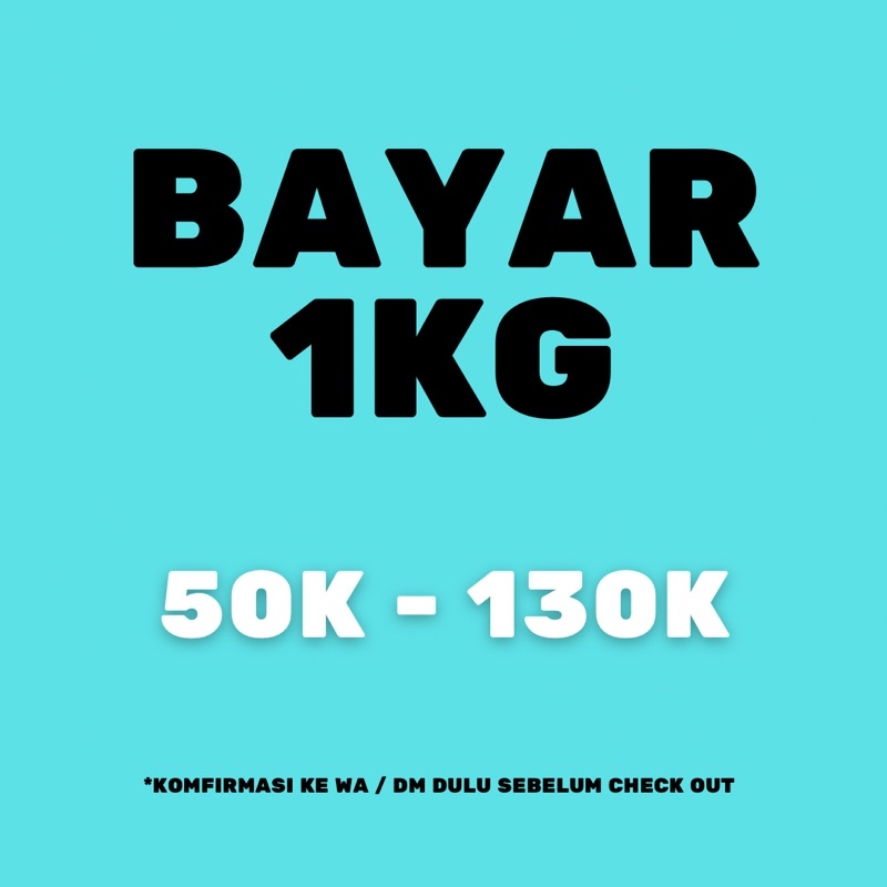 

BAYAR 1Kg 50k - 130k
