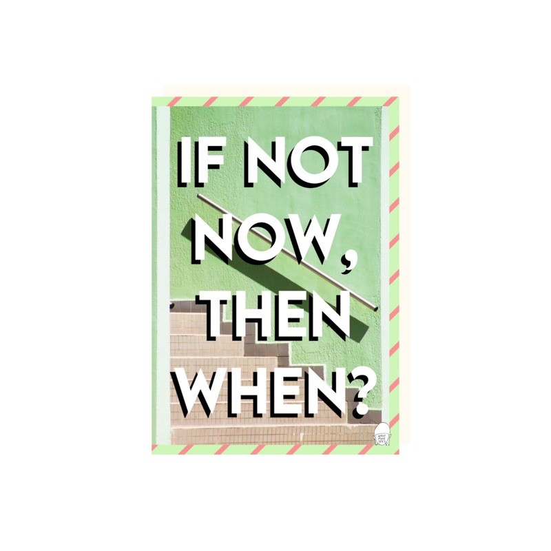 

WHATPIXIESEES - Postcard - If Not Now, Then When