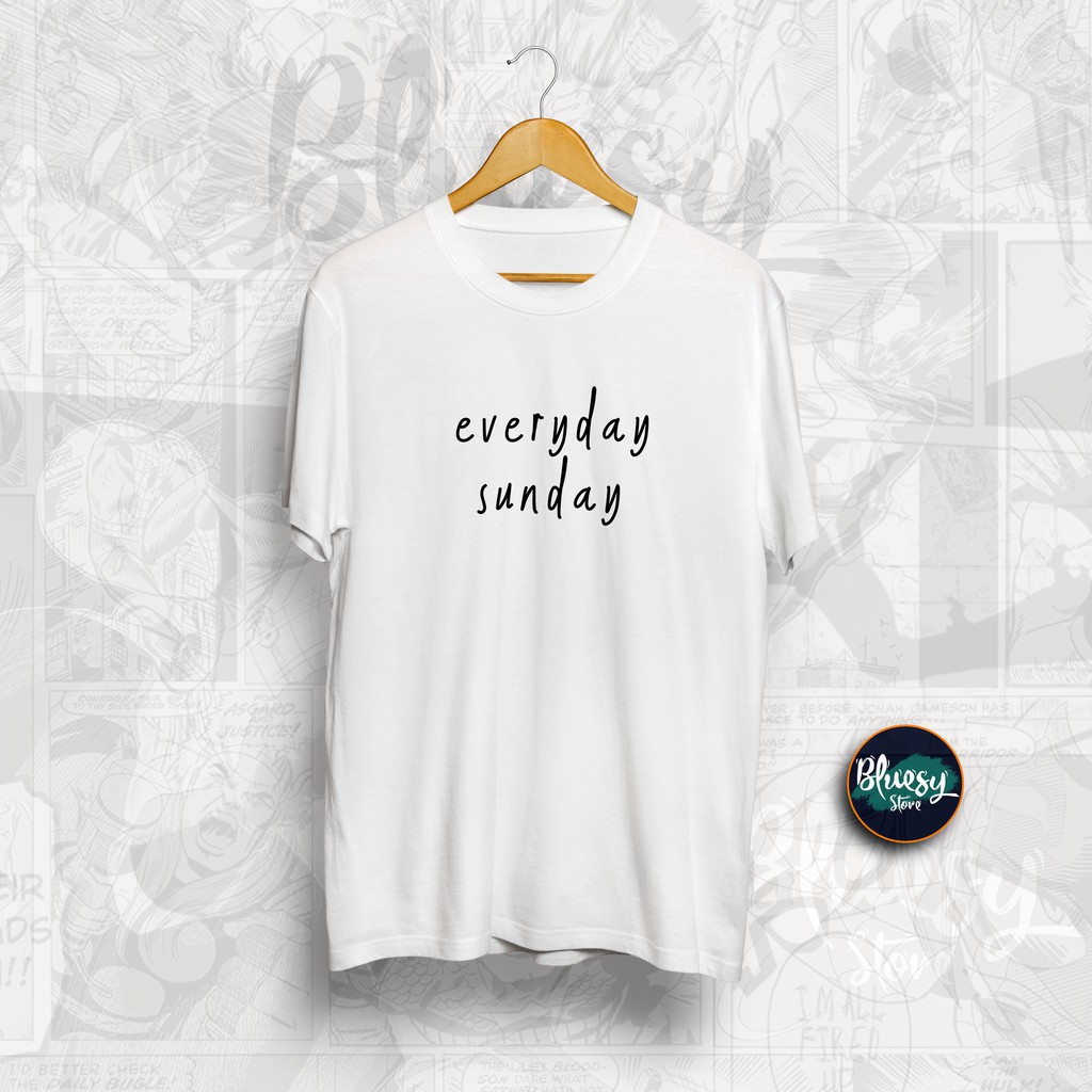 Baju Kaos TUMBLR TEE EVERYDAY SUNDAY / BAJU KEREN KAOS QUOTE KEREN