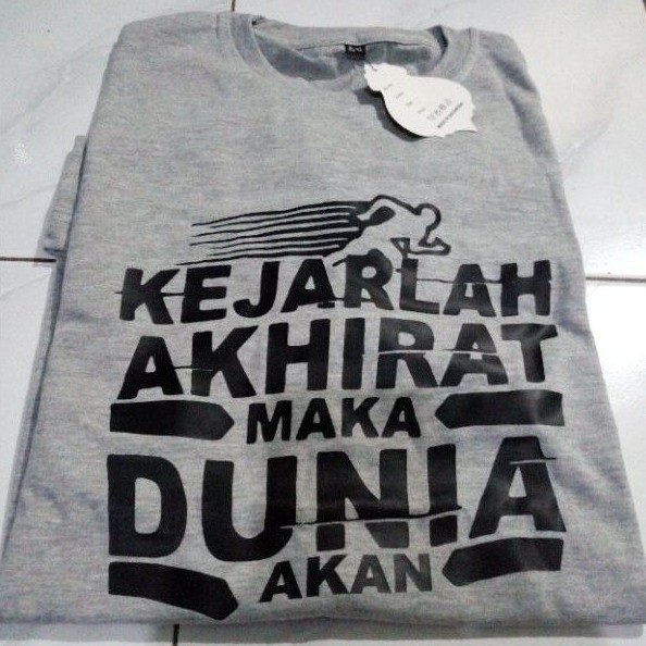 KEJARLAH AKHIRAT DUNIA AKAN DIRAIH/KAOS DAKWAH ISLAMI/CUSTOM/COD-1