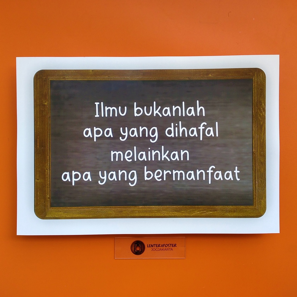 Jual Poster Quote atau quotes Ilmu bukanlah apa yang di hapal, Poster