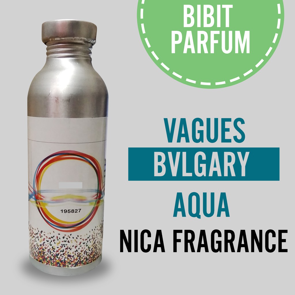 BIBIT PARFUM MURNI BULGARY AQUA - VAGUES NICA FRAGRANCE 250 ML SEGEL PABRIK