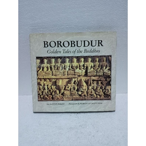 Borobudur Golden Tales of the Buddhas by John Miksic