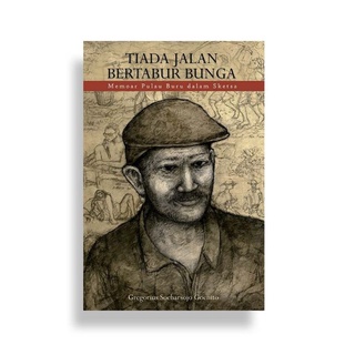 TIADA JALAN BERTABUR BUNGA: Memoar Pulau Buru dalam Sketsa - Gregorius Soeharsojo Goenito