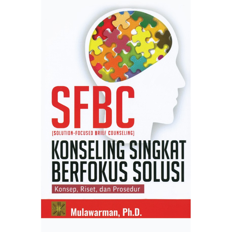 Buku SFBC (SOLUTION-FOCUSED BRIEF COUNSELING), KONSELING SINGKAT BERFOKUS SOLUSI: KONSEP, RISET, DAN