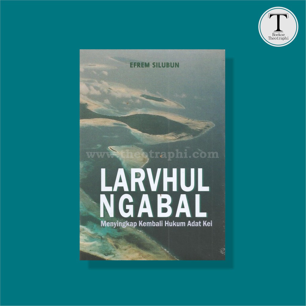 LARVHUL NGABAL: Menyingkap Kembali Hukum Adat Kei - Efrem Silubun