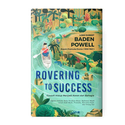 

Rovering to Success: Sebuah Filosofi untuk Hidup Keren dan Bahagia - Lord Robert Baden - Powell