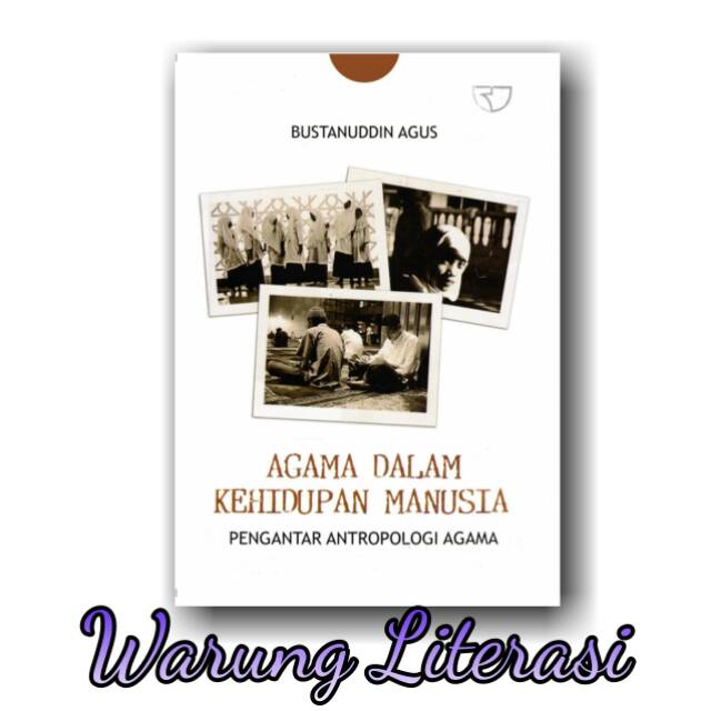 Agama dalam kehidupan manusia pengantar antropologi agama - Bustanuddin Agus