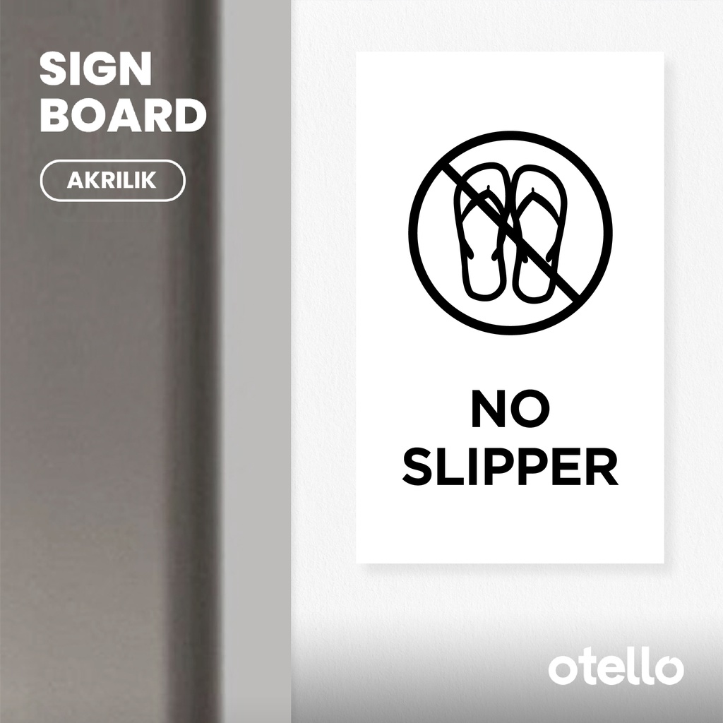 Otello - No Slipper Sign Board Dilarang Memakai Sandal Jepit Akrilik Print UV Papan Nama Rambu Label Ruangan Acrylic Tempel Dinding Pintu