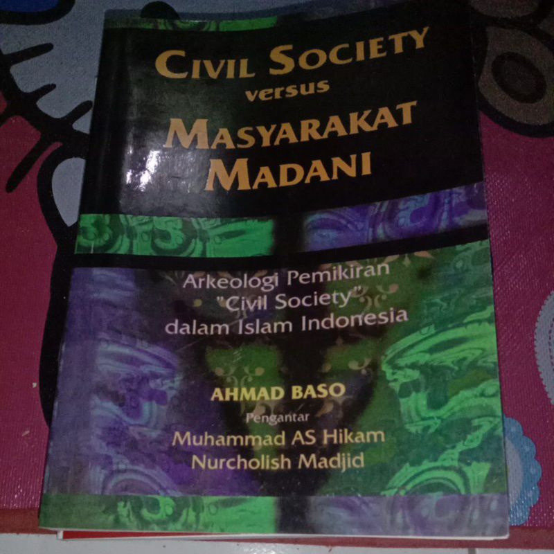 civil society versus masyarakat Madani ( arkeologi pemikiran civil society dalam Islam Indonesia))