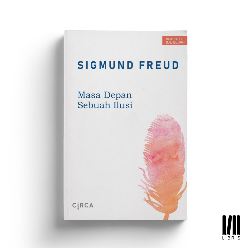 Masa Depan Sebuah Ilusi - Sigmund Freud - Circa