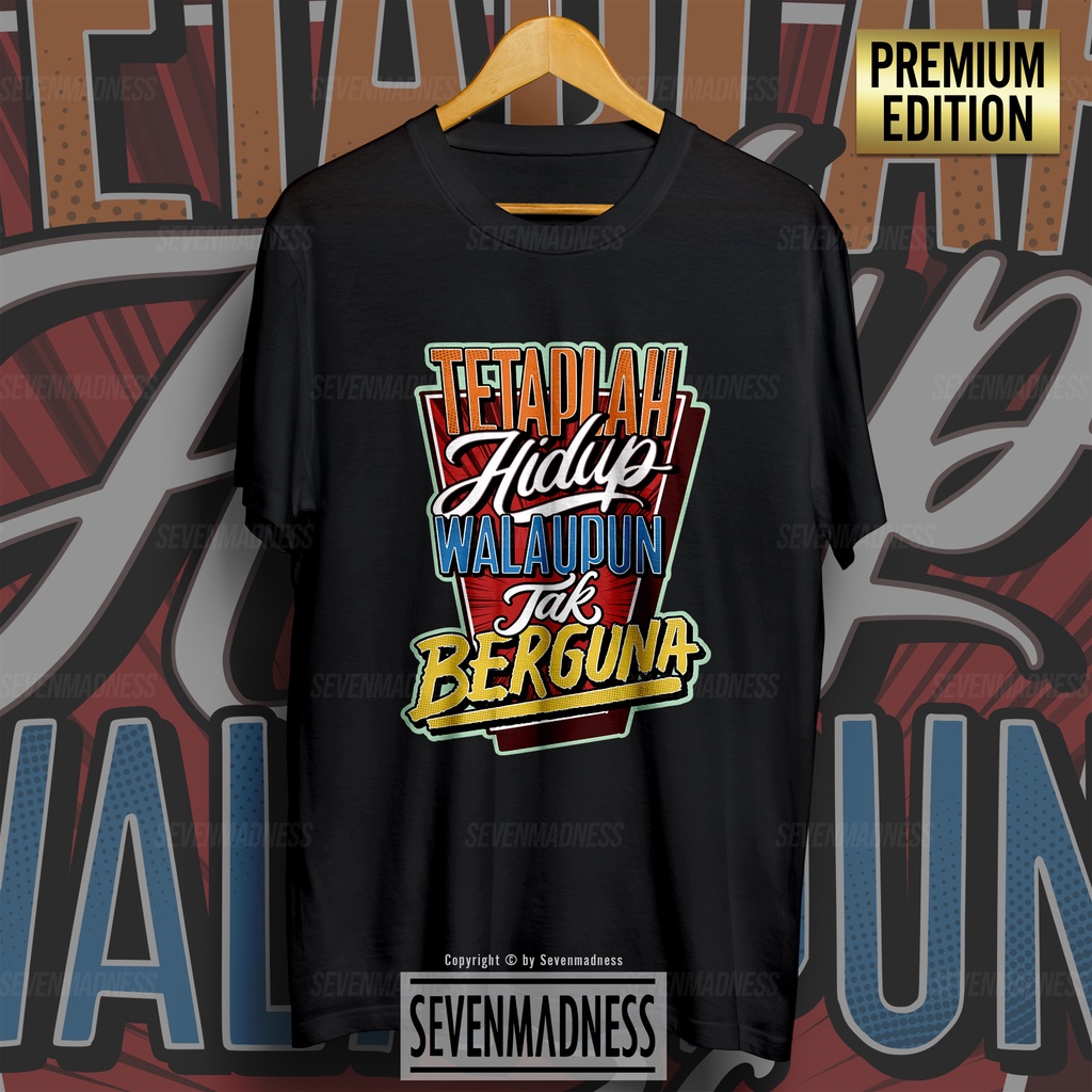Kaos - Tetaplah Hidup Walaupun Tak Berguna - T-Shirt Distro Pria / Wanita Kata Kata Nyindir Lucu Ker
