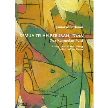 Semua Telah Berubah, Tuan - Juniarso Ridwan - Puisi
