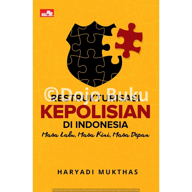 Buku Restrukturisasi Organisasi Kepolisian di Indonesia: Masa Lalu, Masa Kini, Masa Depan by Haryadi