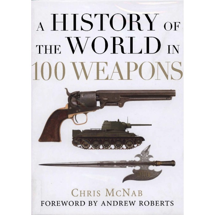 Buku A History of The World In 100 Weapons - Chris MCNab - 2011