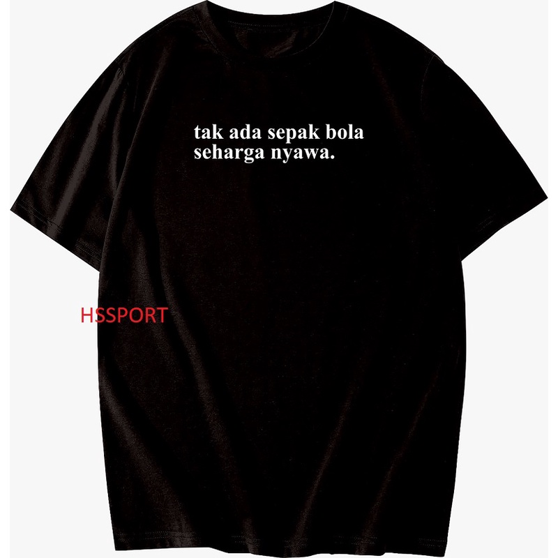 KAOS TAK ADA SEPAK BOLA SEHARGA NYAWA - BAJU TAK ADA SEPAK BOLA SEHARGA NYAWA