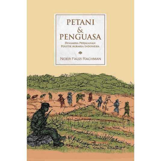 Petani & Penguasa: Dinamika Perjalanan Politik Agraria di Indonesia - Noer Fauzi Rachman