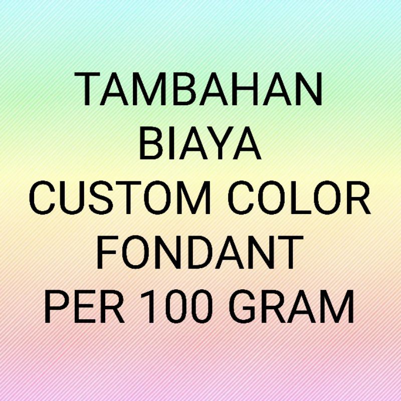 TAMBAHAN BIAYA CUSTOM COLOR FONDANT PER 100 GRAM