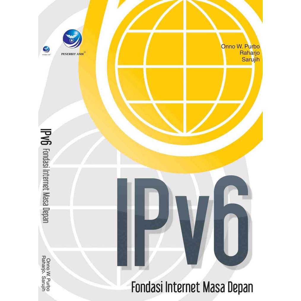 

Buku IPv6 Fondasi Internet Masa Depan | Onno W Purbo, Raharjo dan Sarujih