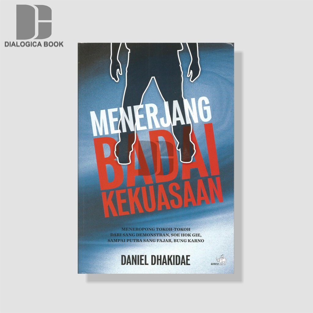 MENERJANG BADAI KEKUASAAN - Daniel Dhakidae