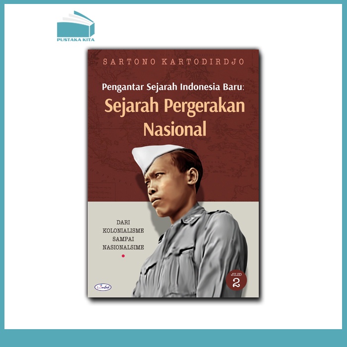 Pengantar Sejarah Indonesia Baru: Sejarah Pergerakan Nasional Dari Kolonialisme Sampai Nasionalisme