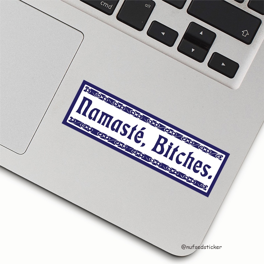 

Namaste Bitches Sticker