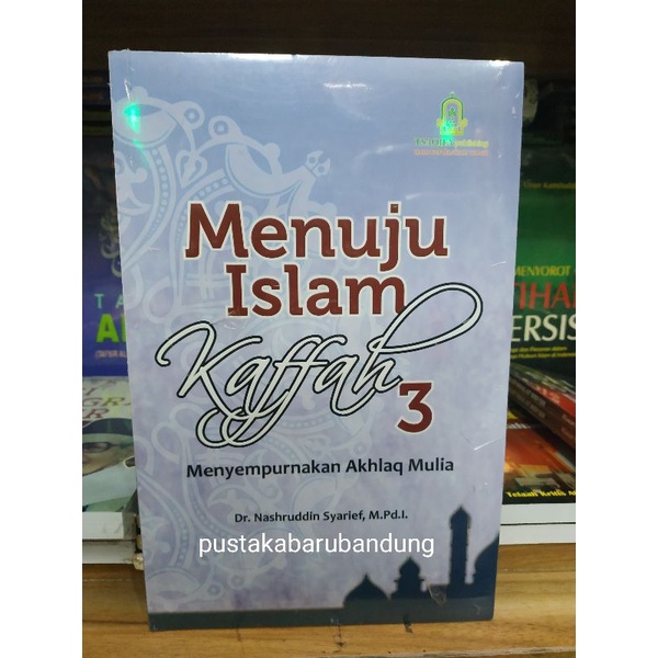 [Original] Buku Menuju Islam Kaffah 3 Menyempurnakan Akhlak Mulia by Dr Nashruddin Syarief MPdI