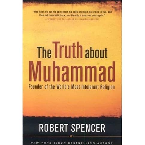 The Truth About Muhammad: Founder Of The World'S Most Intolerant