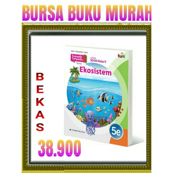 

TEMATIK TERPADU 5E EKOSISTEM SD MI KELAS 5 K13N ERLANGGA