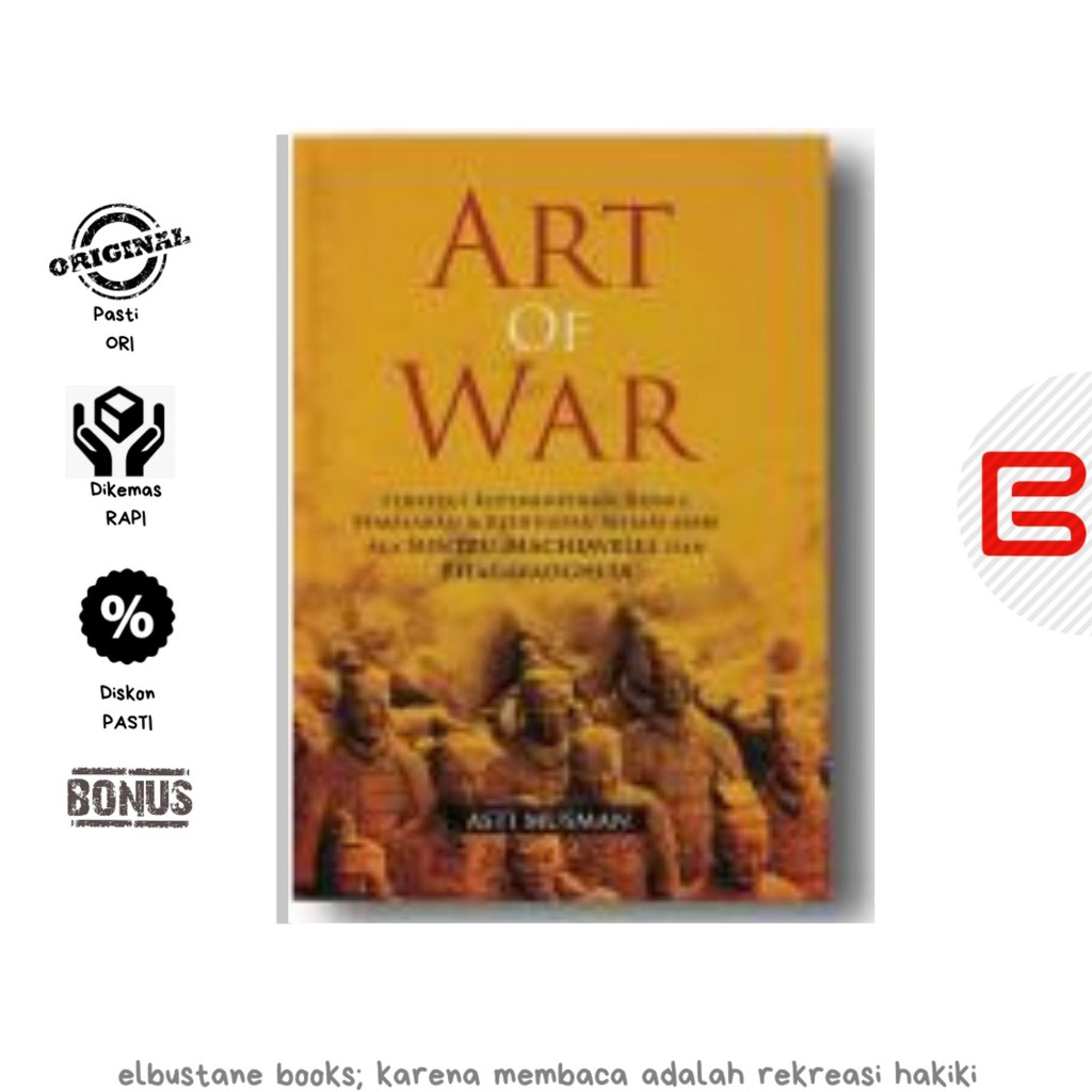 ART OF WAR: Strategi Kepemimpinan, Bisnis, Pemasaran & Kehidupan Sehari-hari Ala Suntzu