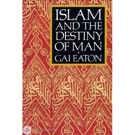 Islam and the Destiny of Man : Gai Eaton