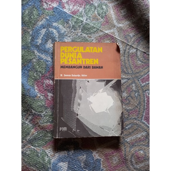 PERGULATAN DUNIA PESANTREN MEMBANGUN DARI BAWAH - M. DAWAM RAHARDJO