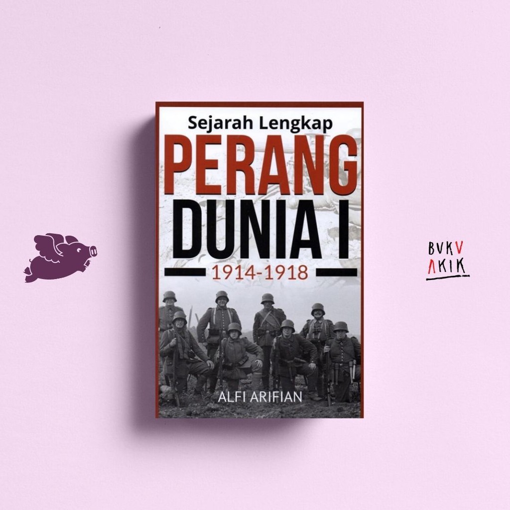 SEJARAH LENGKAP PERANG DUNIA 1: 1914-1918 - Alfi Arifian