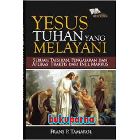 Jual Buku Yesus Tuhan Yang Melayani, Sebuah Tafsiran, Pengajaran Dan ...