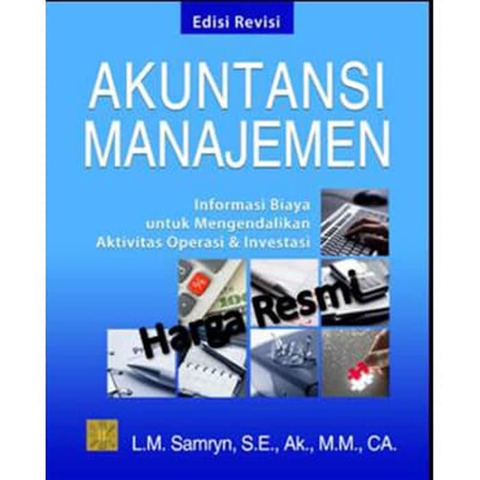 

BUKU ORI Akuntansi Manajemen: Informasi Biaya untuk Mengendalikan Aktivitas Operasi - L.M. Samryn