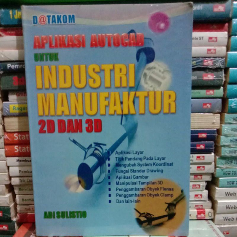 

BUKU APLIKASI AUTOCAD UNTUK INDUSTRI MANUFAKTUR 2D DAN 3D