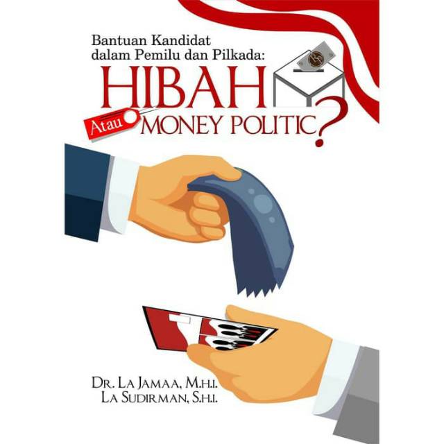 

NEW - BUKU Bantuan Kandidat Dalam Pemilu Dan Pilkada: Hibah Atau Money Politic