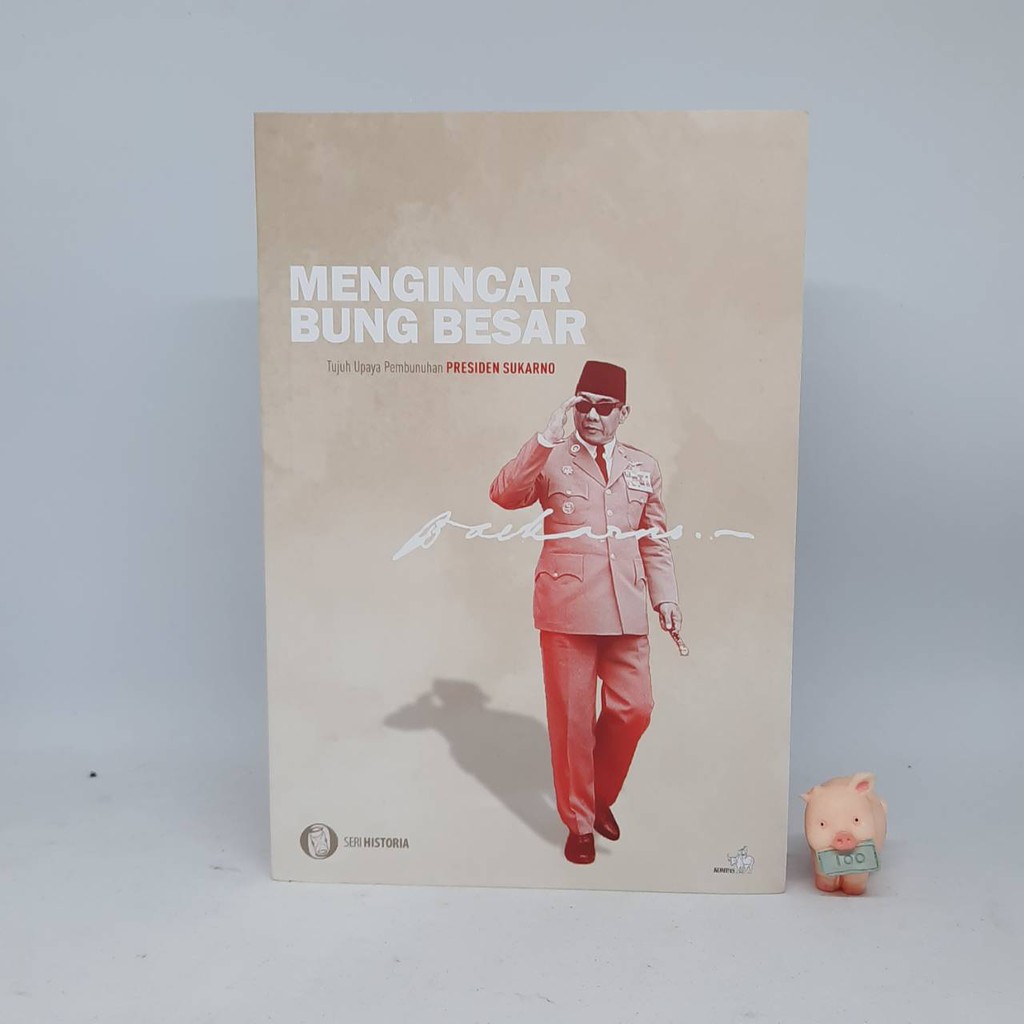 Mengincar Bung Besar: Tujuh Upaya Pembunuhan Presiden Sukarno