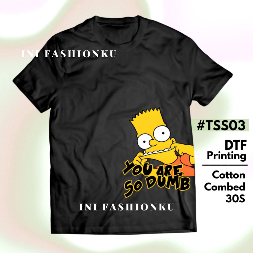 T-SHIRT KEKINIAN  DTF THE SIMPSONS UNISEX SERIES 03| BART SIMPSON YOU ARE SO DUMB T-SHIRT FASHION| BAJU KAOS ATASAN UNISEX PRIA DAN WANITA