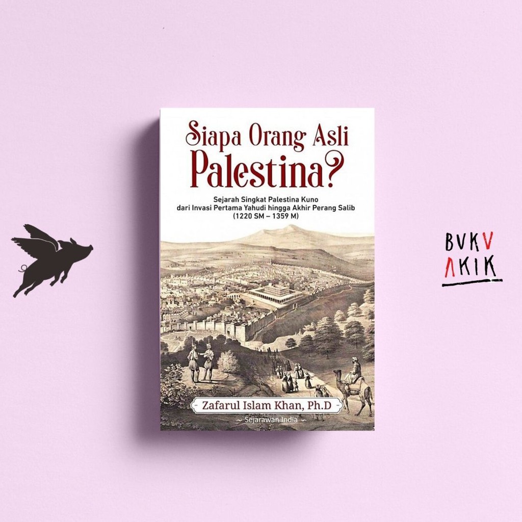 Siapa Orang Asli Palestina? - Zafarul Islam Khan, Ph.D