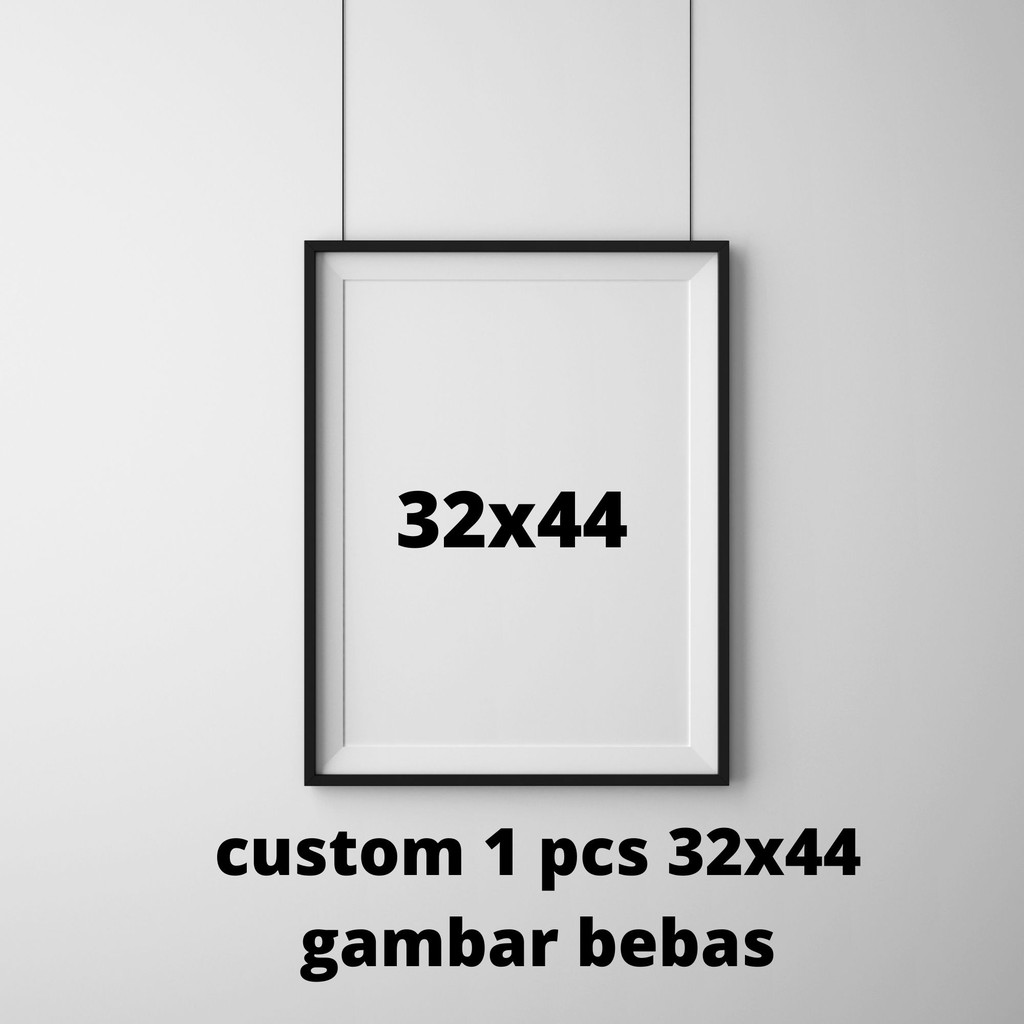 

CUSTOM GAMBAR UKURAN 32x44