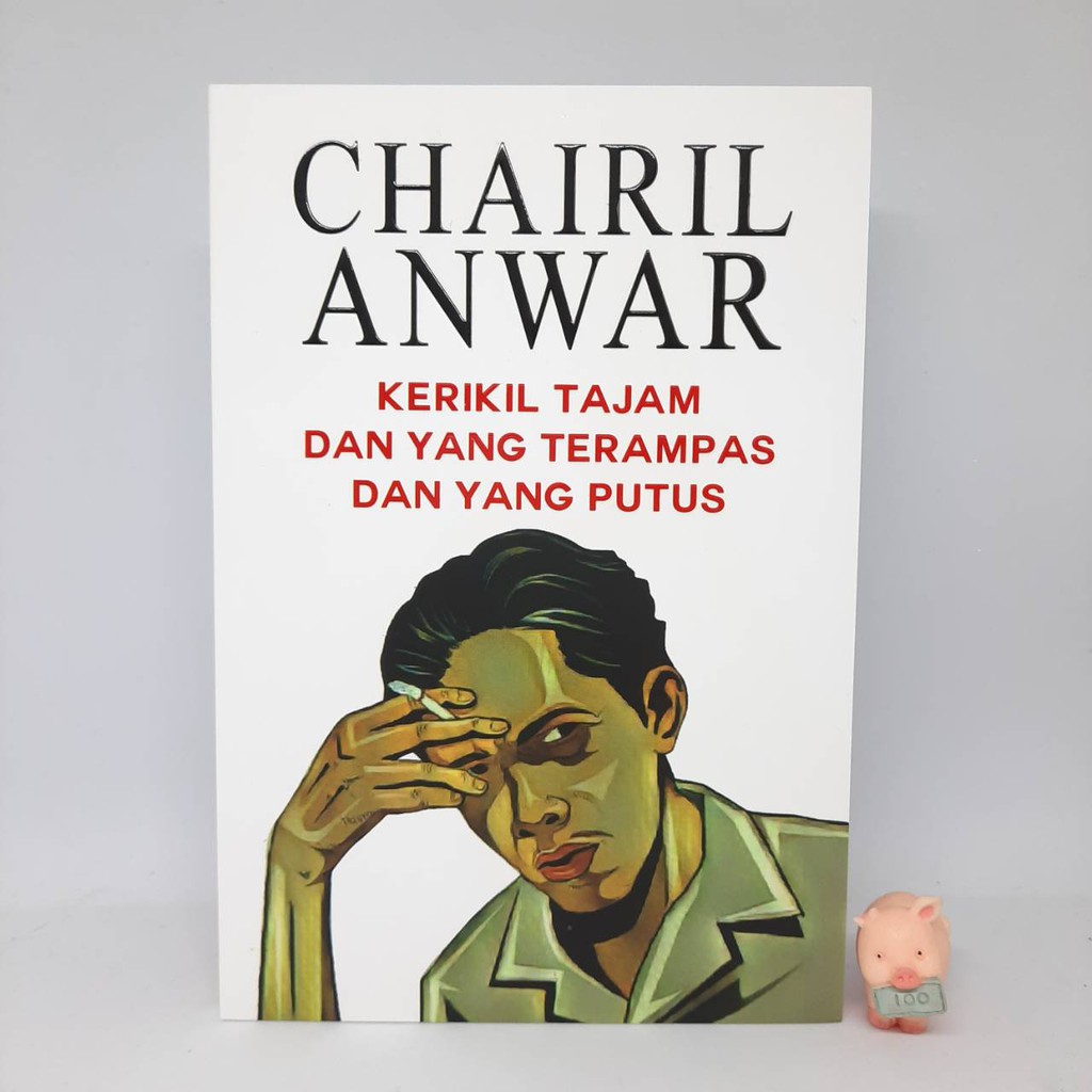 Kerikil Tajam dan Yang Terampas dan Yang Putus - Chairil Anwar